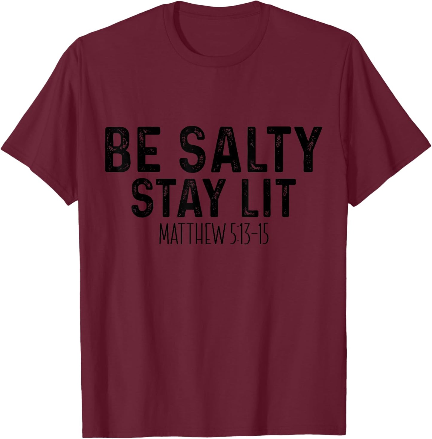 Be Salty Stay Lit Matthew 5:13-16 T-Shirt - T-Shirt | Maroon