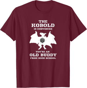 Kobold is convinced you're an old buddy from Highschool T-Shirt - T-Shirt | Maroon