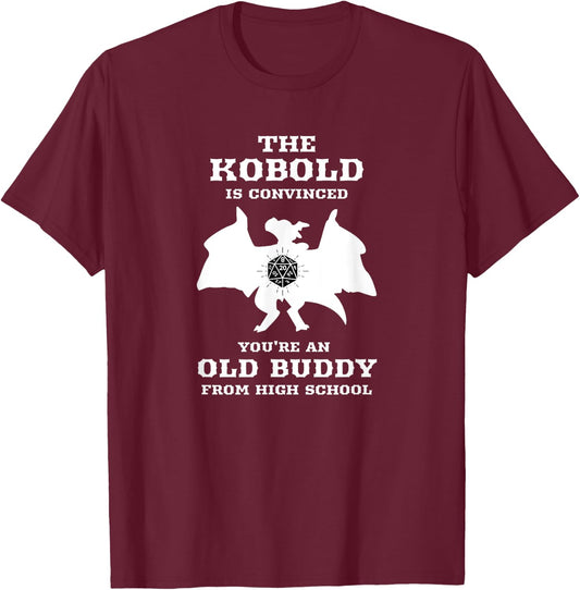 Kobold is convinced you're an old buddy from Highschool T-Shirt - T-Shirt | Maroon