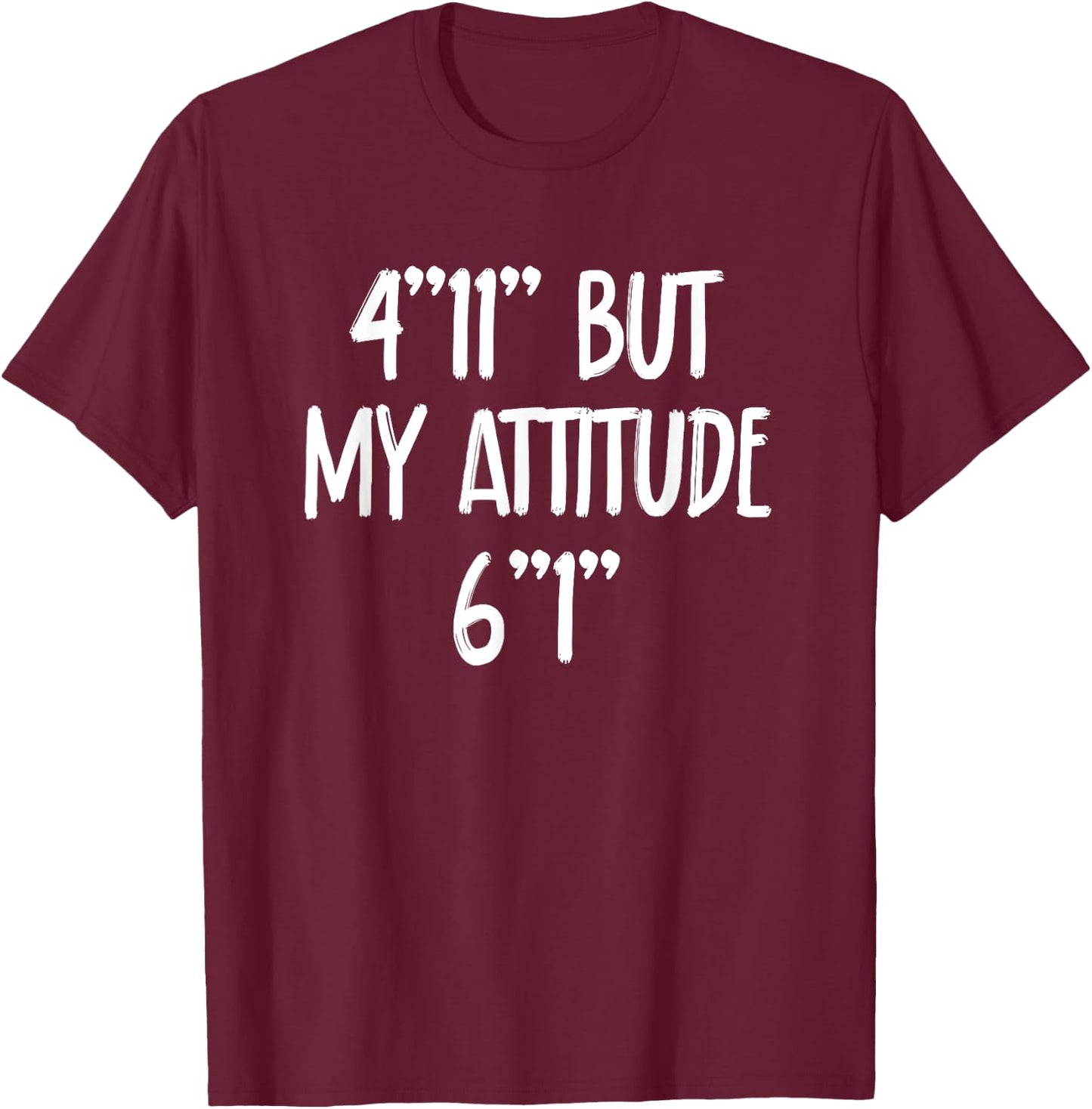4 Foot 11 But My attitude 6 foot 1 Short Girl T-Shirt - T-Shirt | Maroon