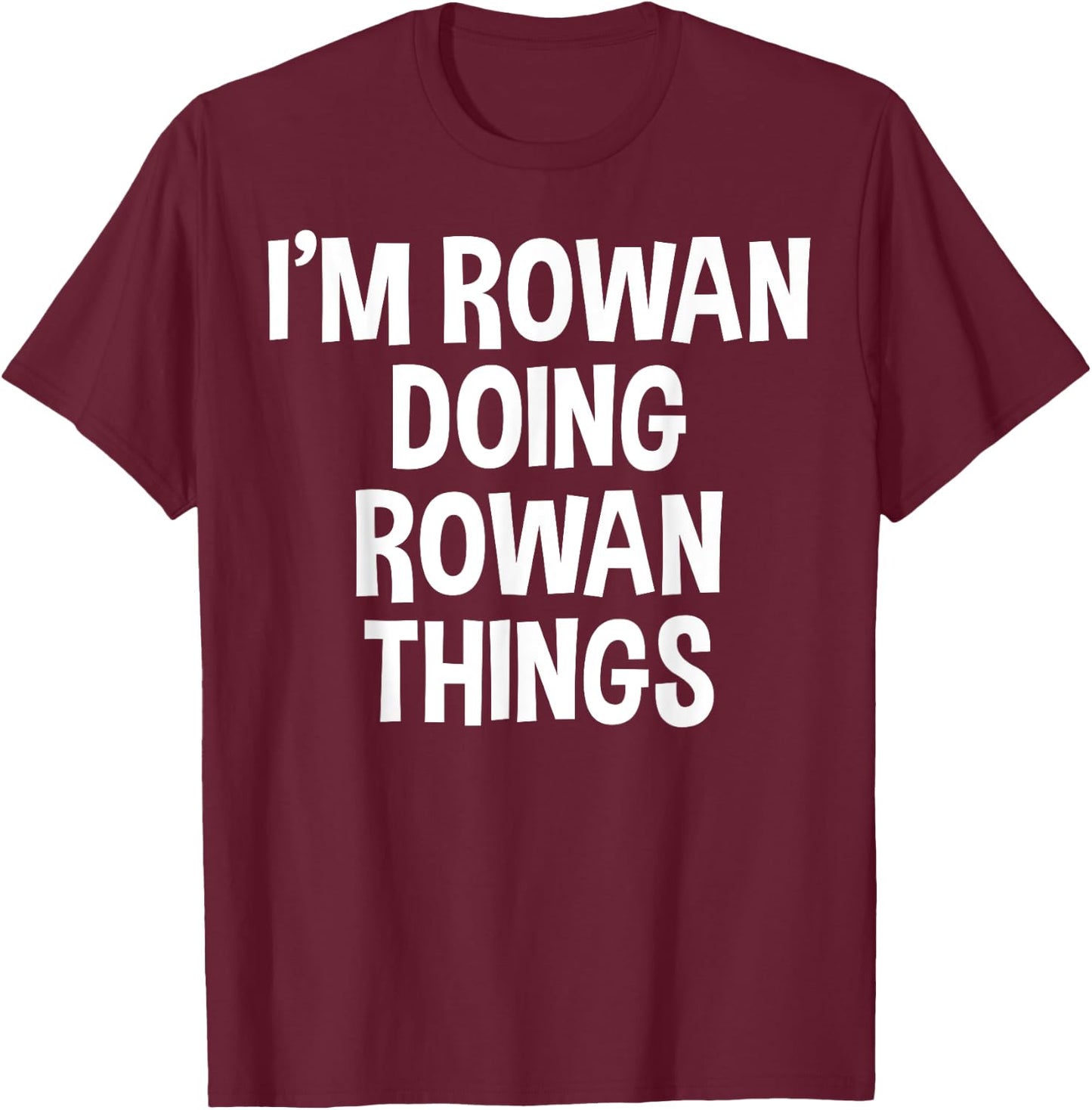 I'm Rowan Doing Rowan Things Funny Saying T-Shirt - T-Shirt | Maroon