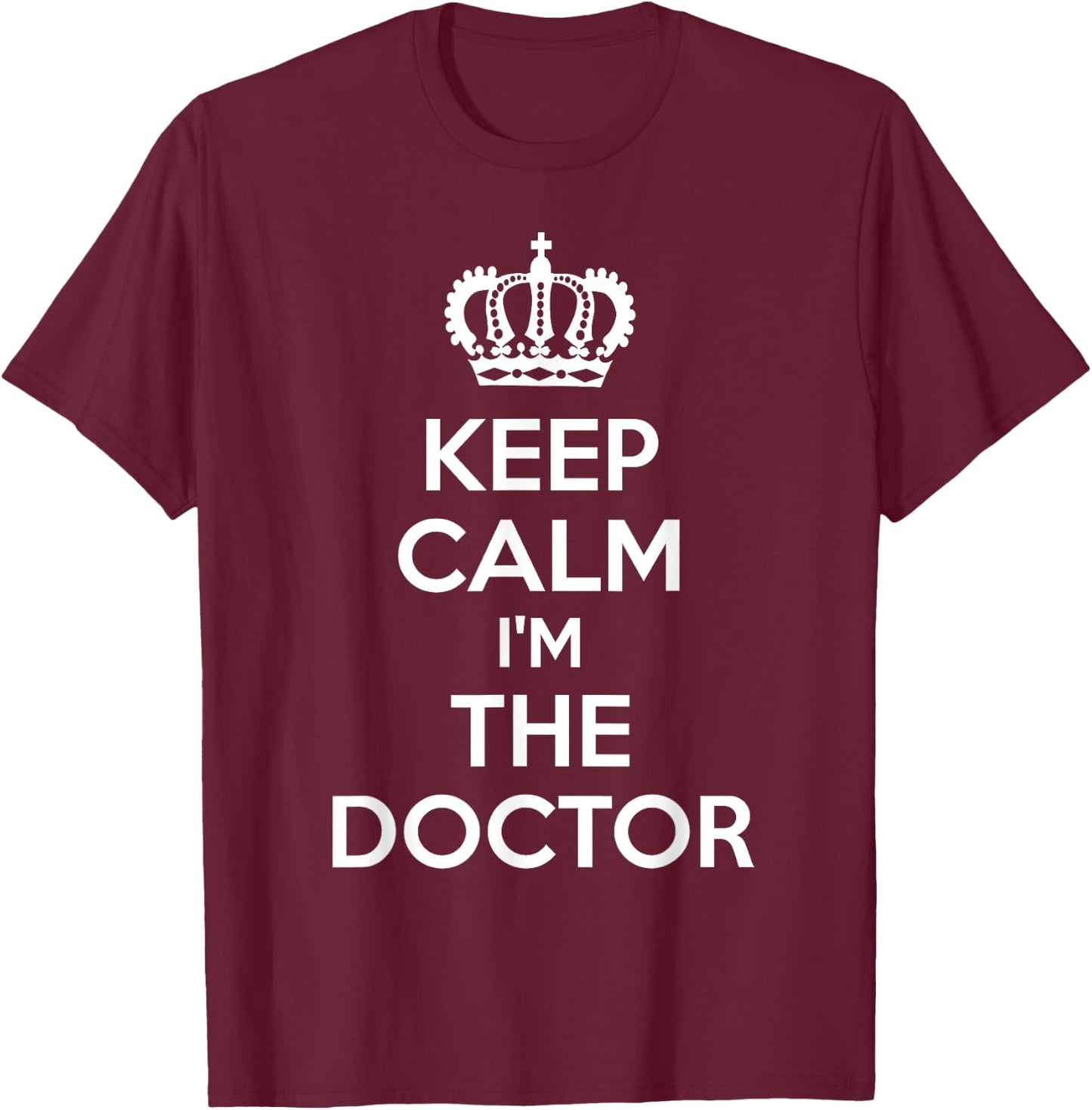 Keep Calm I'm The Doctor T-Shirt - T-Shirt | Maroon