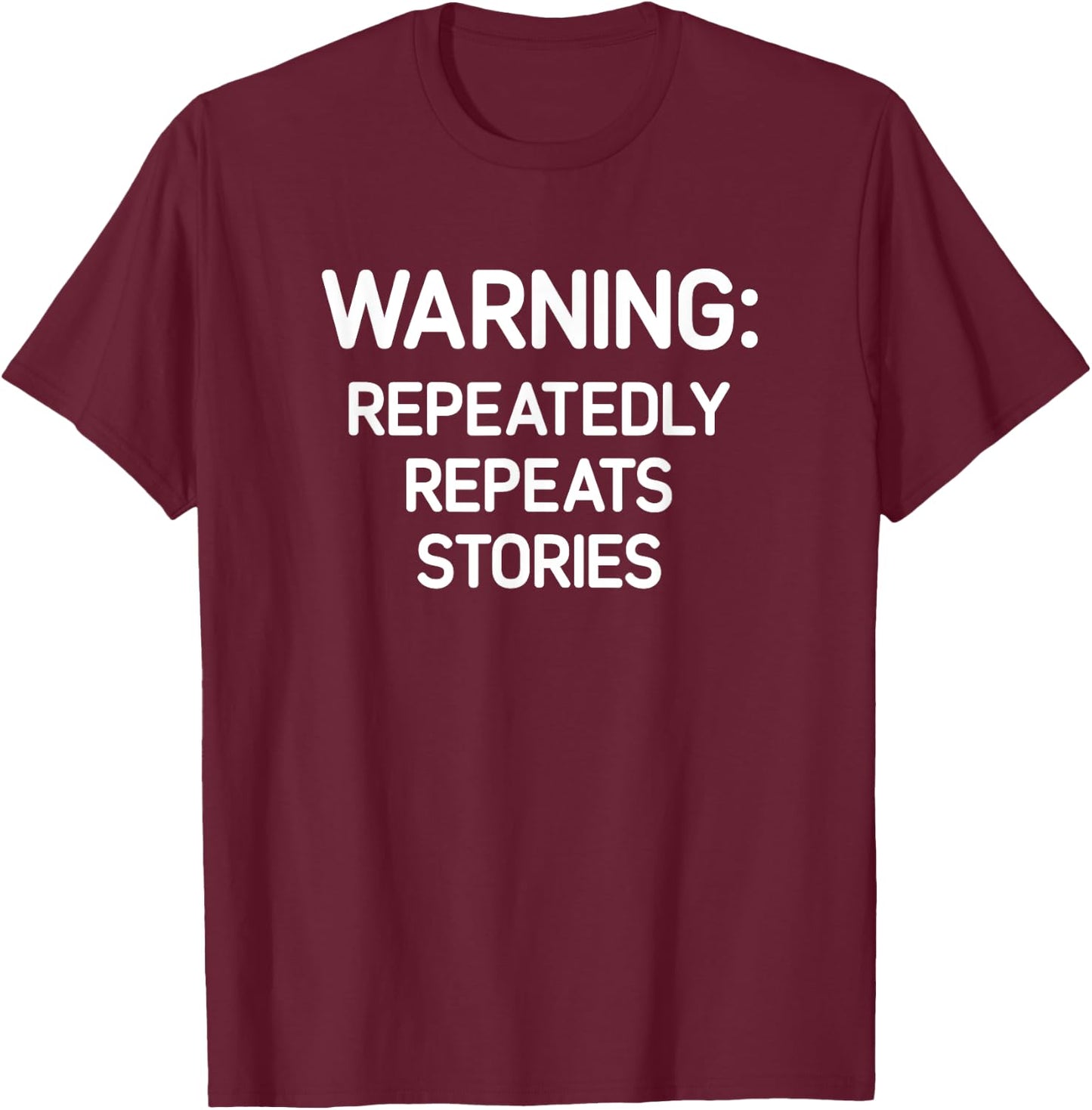 Warning: Repeatedly Repeats Stories, Funny, Jokes, Sarcastic T-Shirt - T-Shirt | Maroon