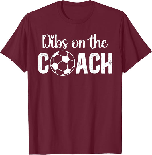 Dibs On The Coach Soccer Coach Wife Of A Soccer Coach T-Shirt - T-Shirt | Maroon