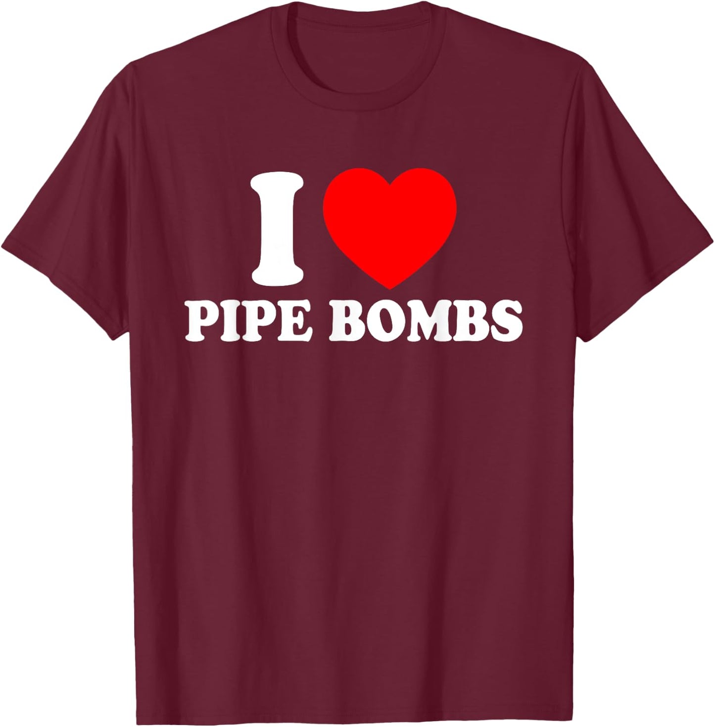 I Love Pipe Bombs Red Heart Print Graphic Apparel Men Women T-Shirt - T-Shirt | Maroon