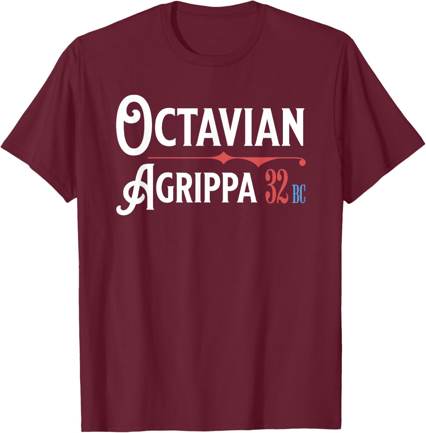 Octavian Agrippa Campaign 32 BC Ancient Rome Funny History T-Shirt - T-Shirt | Maroon