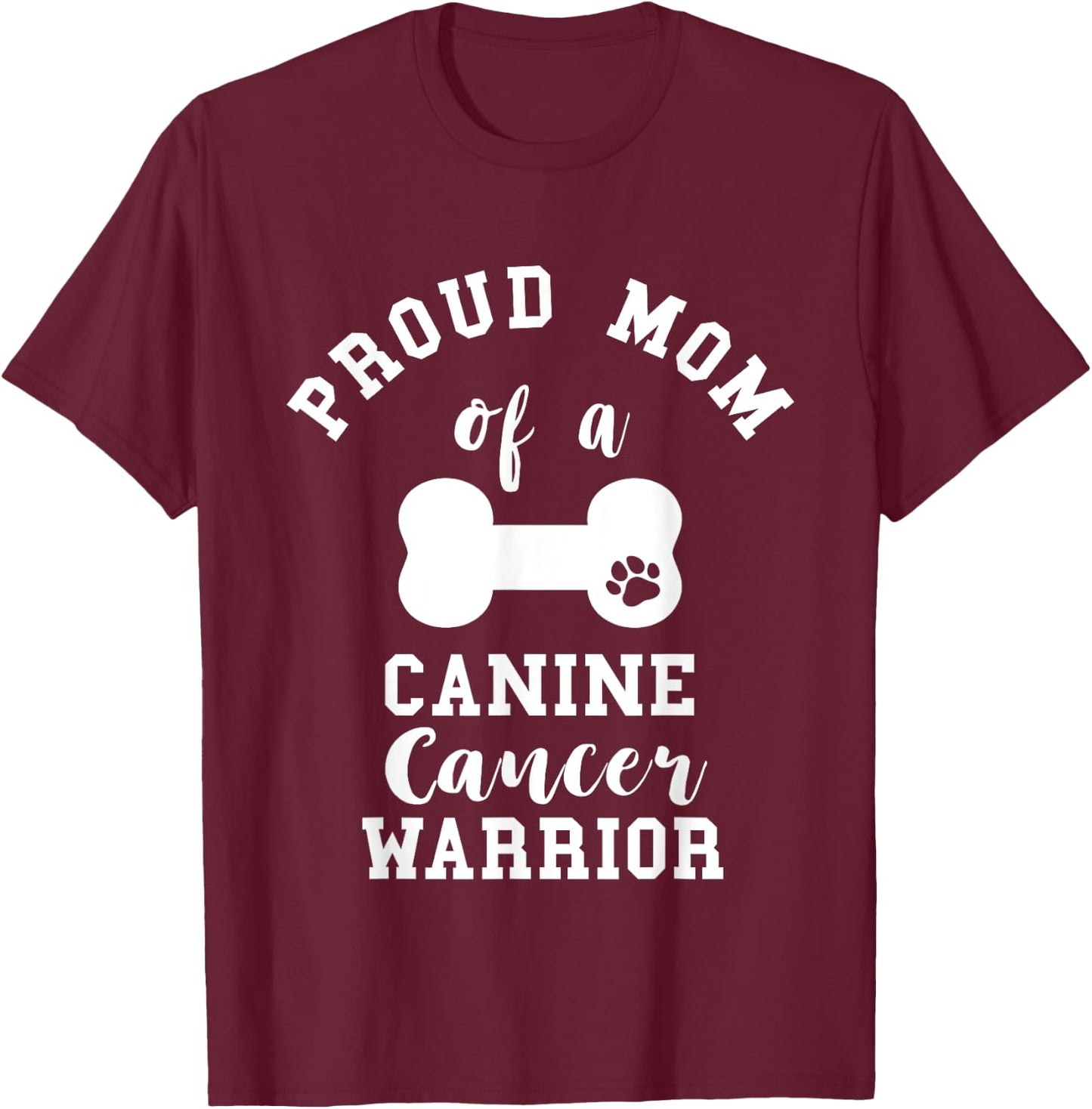 Proud Mom Canine Cancer Mother Pet Dog Bone Cancer Mama T-Shirt - T-Shirt | Maroon