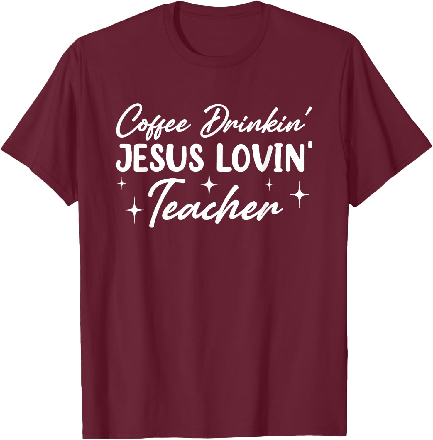 Coffee Drinkin' Jesus Lovin' Teacher Men Women T-Shirt - T-Shirt | Maroon