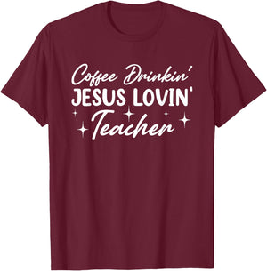 Coffee Drinkin' Jesus Lovin' Teacher Men Women T-Shirt - T-Shirt | Maroon