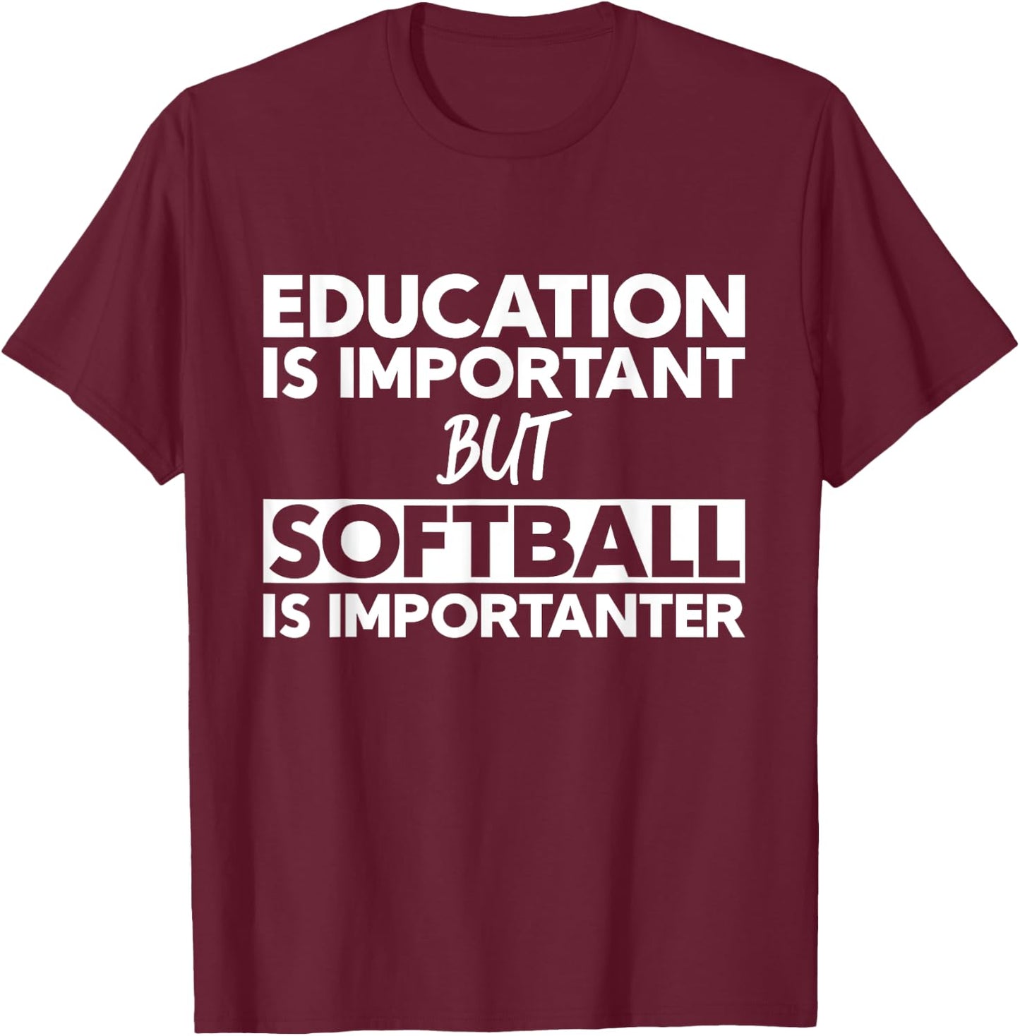Education Is Important But Softball Is Importanter T-Shirt - T-Shirt | Maroon