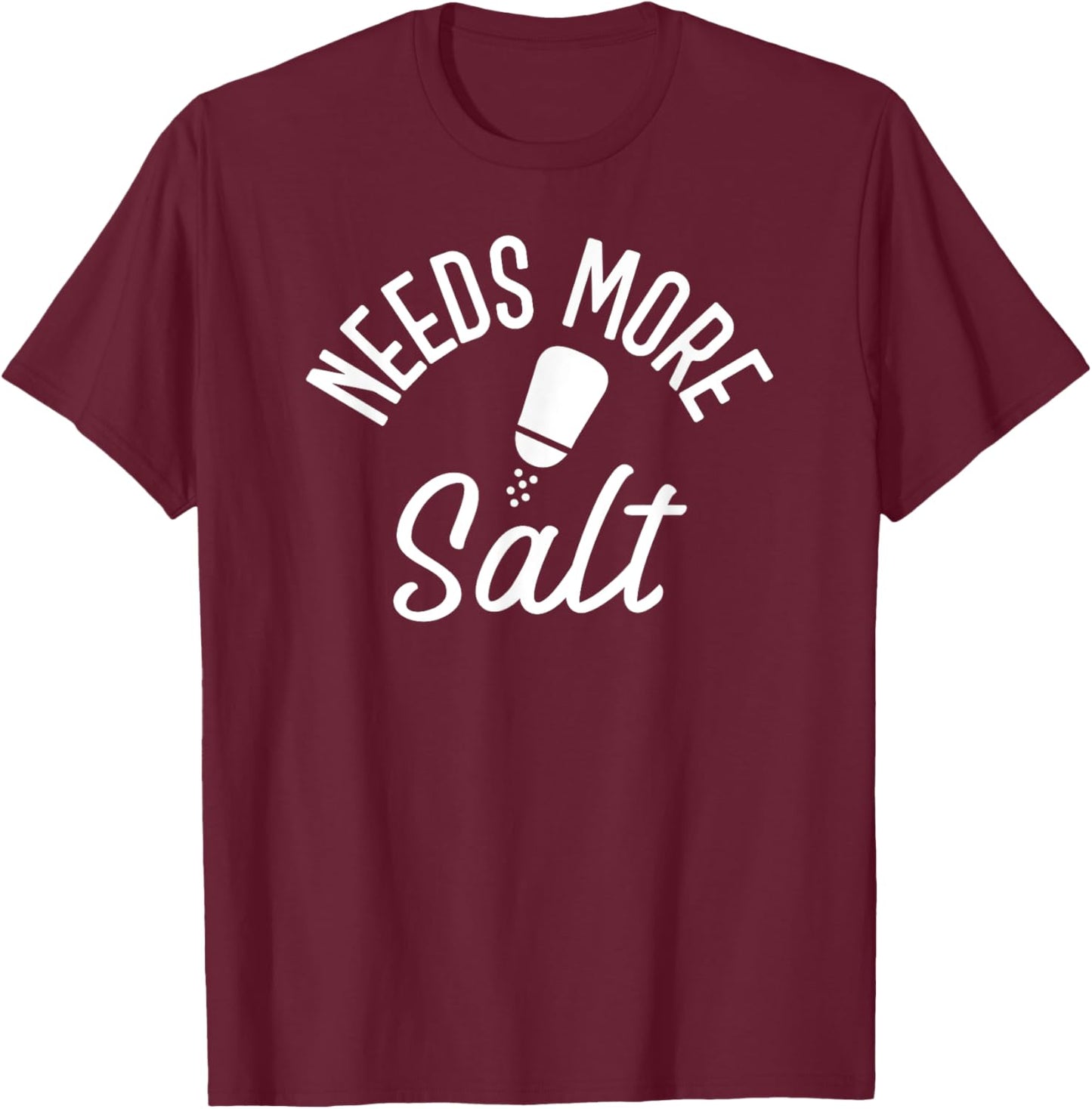 Needs More Salt Funny Undersalted T-Shirt - T-Shirt | Maroon