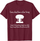 Every Cloud Has a Silver Lining - Except Mushroom Clouds T-Shirt - T-Shirt | Maroon