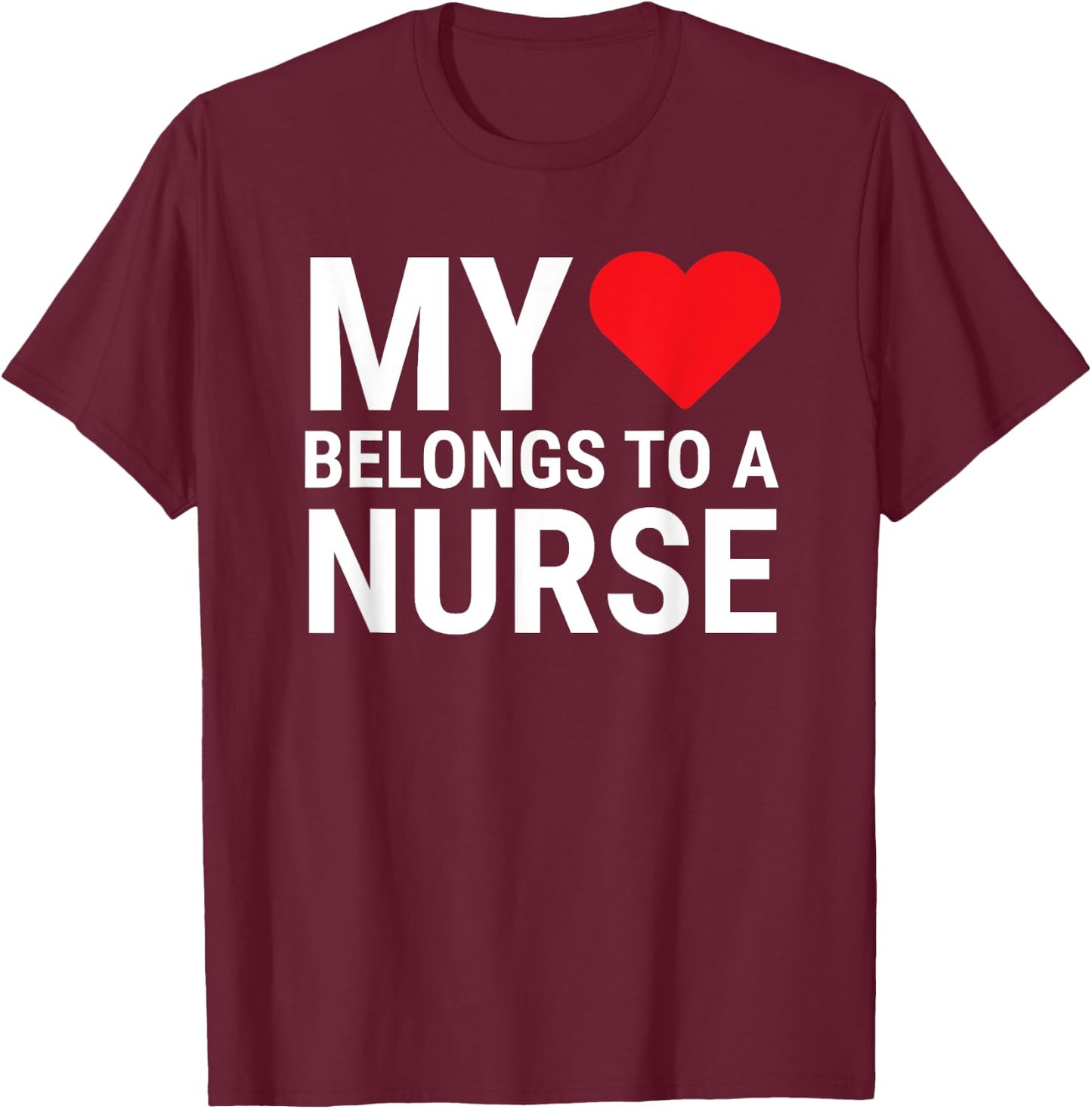 My Heart Belongs To A Nurse Cute Girlfriend Wife Nurse T-Shirt - T-Shirt | Maroon