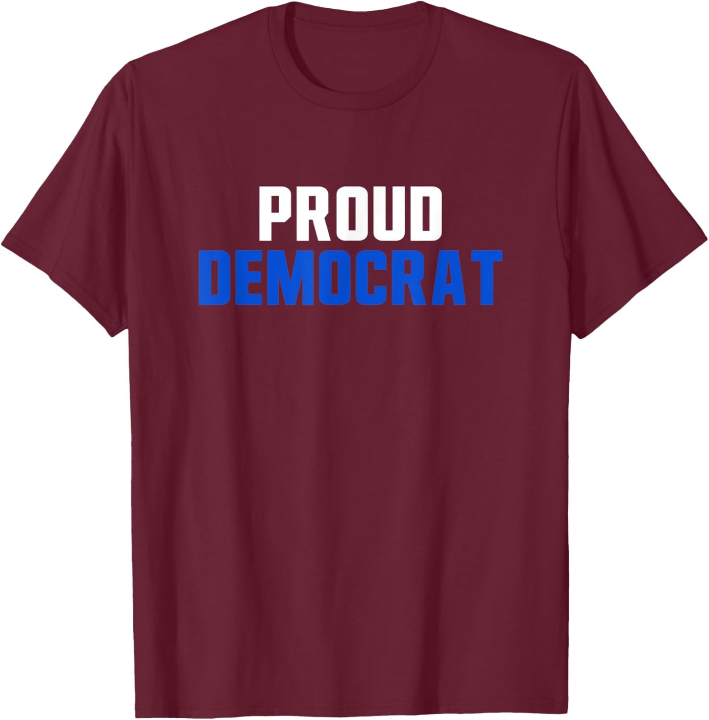 Proud Democrat Political Democratic Liberal Election T-Shirt - T-Shirt | Maroon