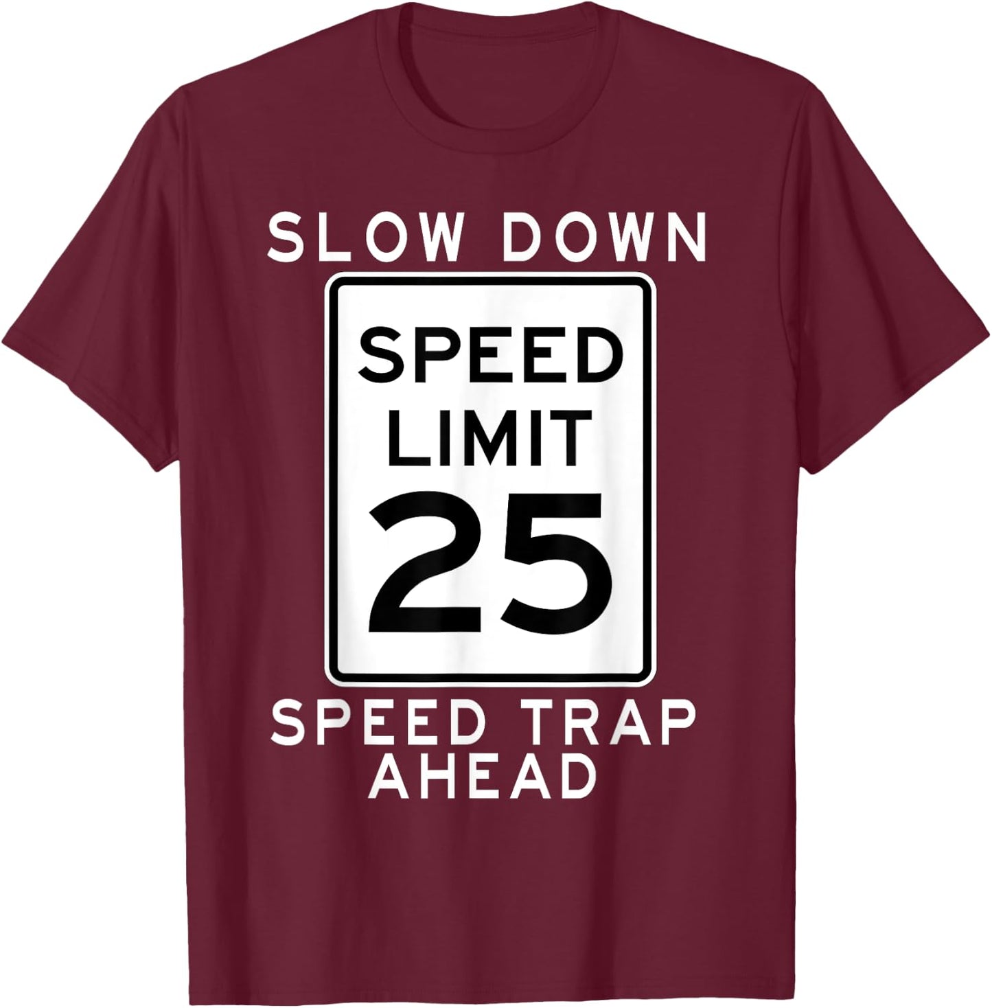 Speed Limit 25 MPH Speed Trap Ahead Street Sign For Runners T-Shirt - T-Shirt | Maroon