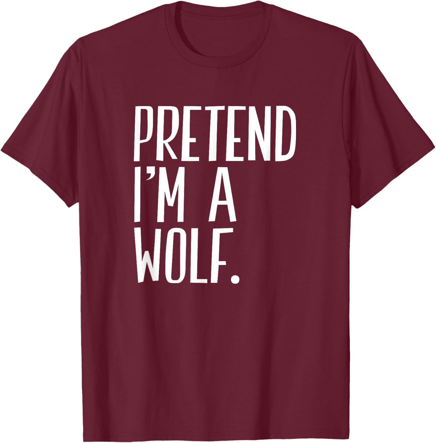 Pretend I'm A Wolf Funny Halloween Party T-Shirt - T-Shirt | Maroon