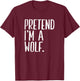 Pretend I'm A Wolf Funny Halloween Party T-Shirt - T-Shirt | Maroon