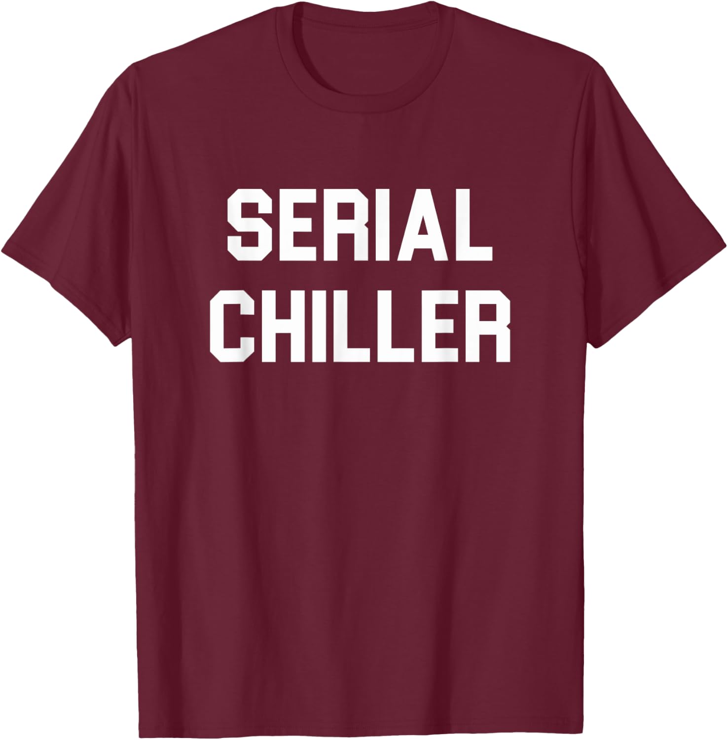 Serial Chiller funny T-Shirt - T-Shirt | Maroon