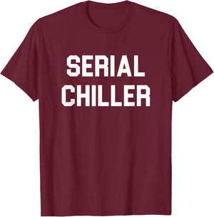 Serial Chiller funny T-Shirt - T-Shirt | Maroon