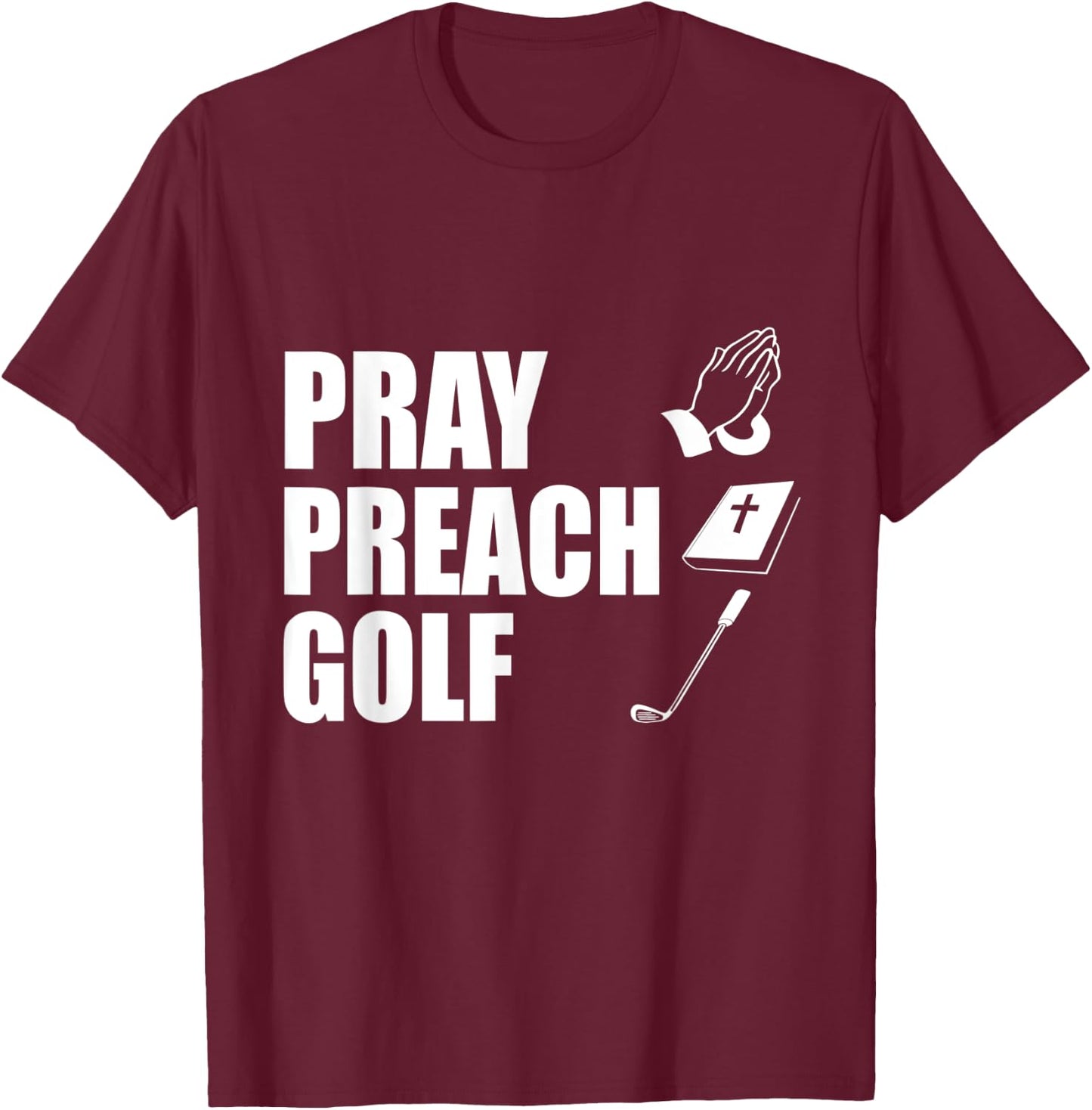 Pray Preach Golf Funny Pastor or Minister Gift Specialty Men T-Shirt - T-Shirt | Maroon