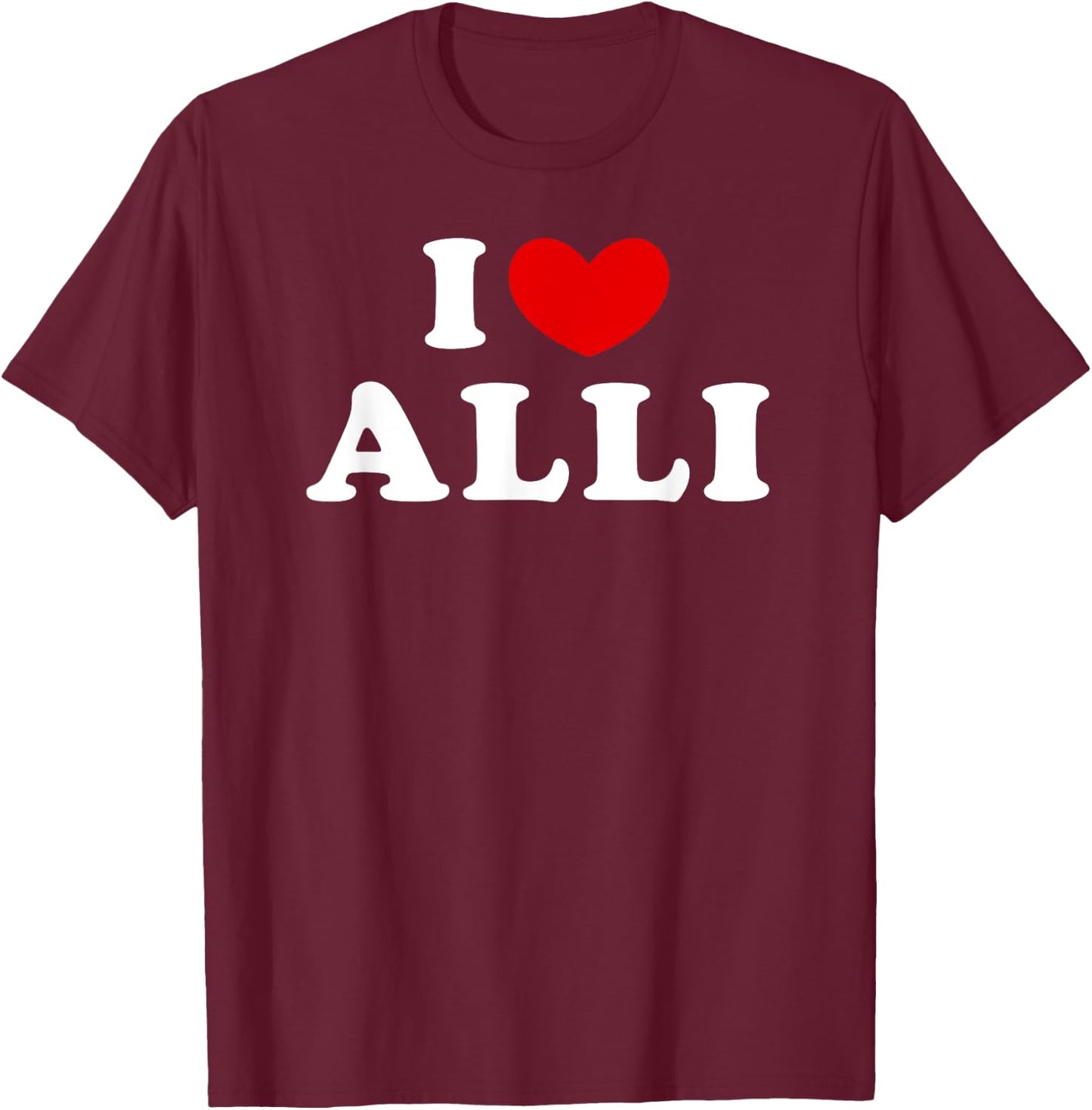 I Love Alli, I Heart Alli T-Shirt - T-Shirt | Maroon