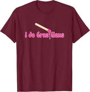 I Do Brazilians Waxing Wax Esthetician Waxer T-Shirt - T-Shirt | Maroon