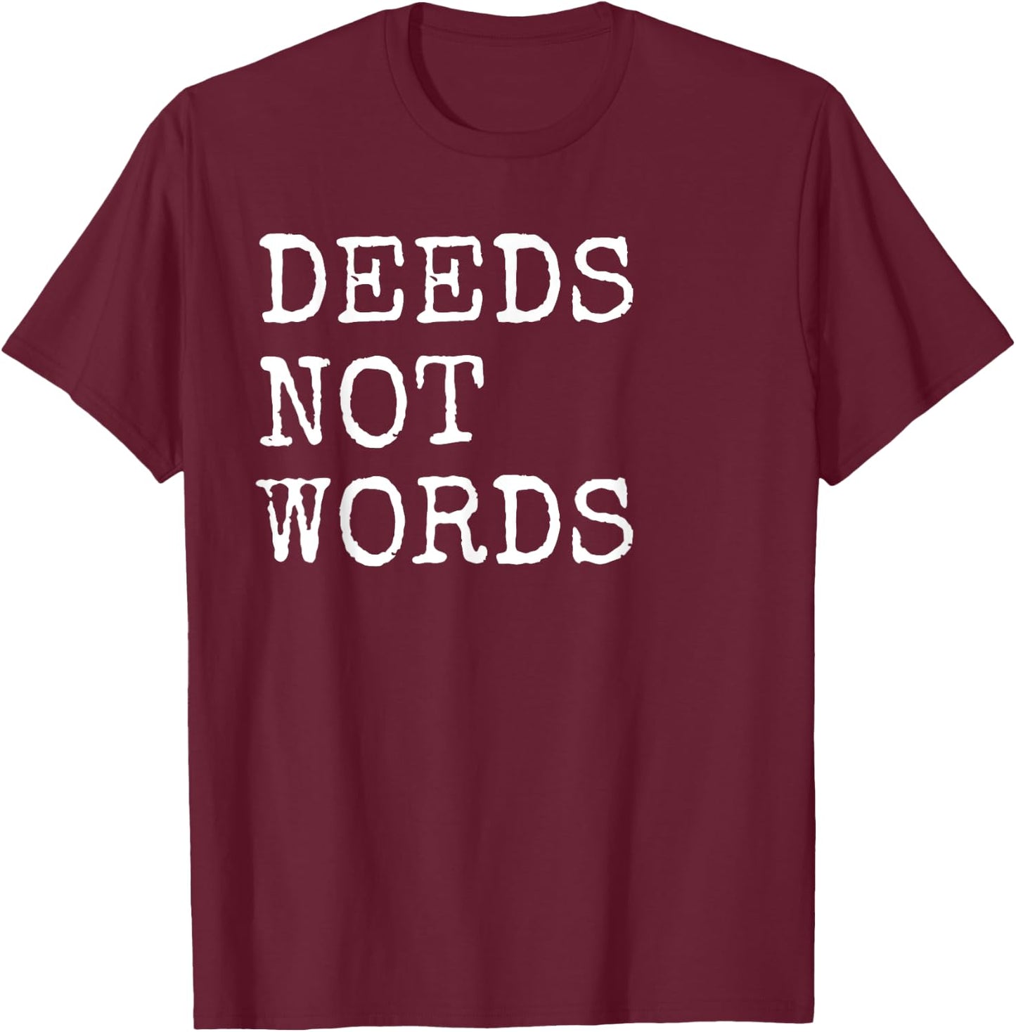 Deeds Not Words Inspirational Mantra T-Shirt - T-Shirt | Maroon
