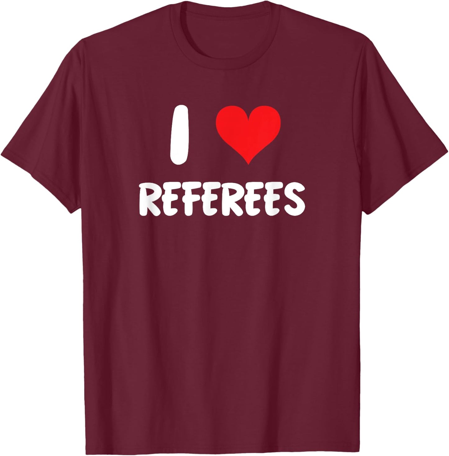 I Love Referees - Refs Sports Basketball Soccer Football T-Shirt - T-Shirt | Maroon