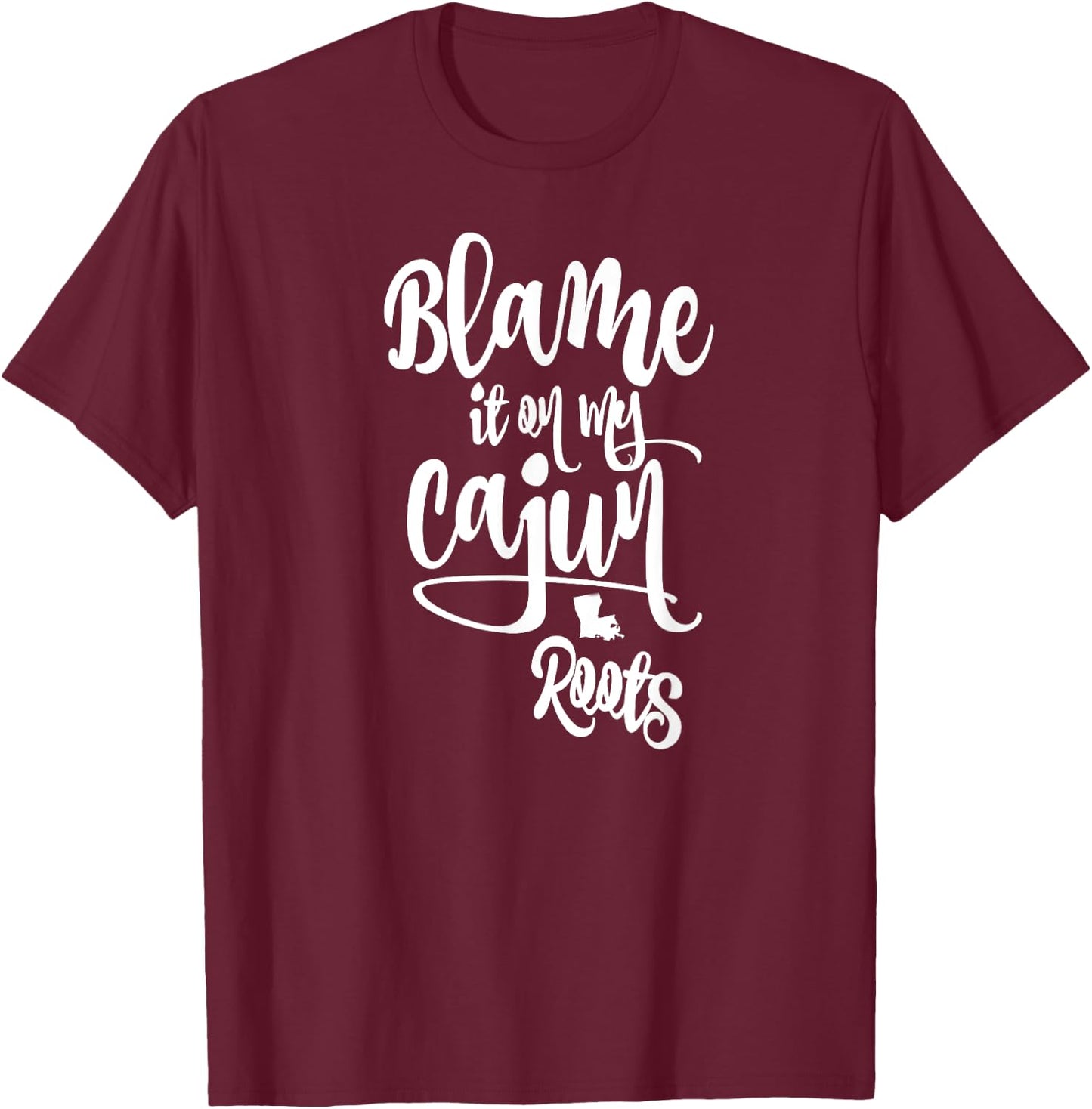 Blame it on My Cajun Roots T-Shirt - T-Shirt | Maroon
