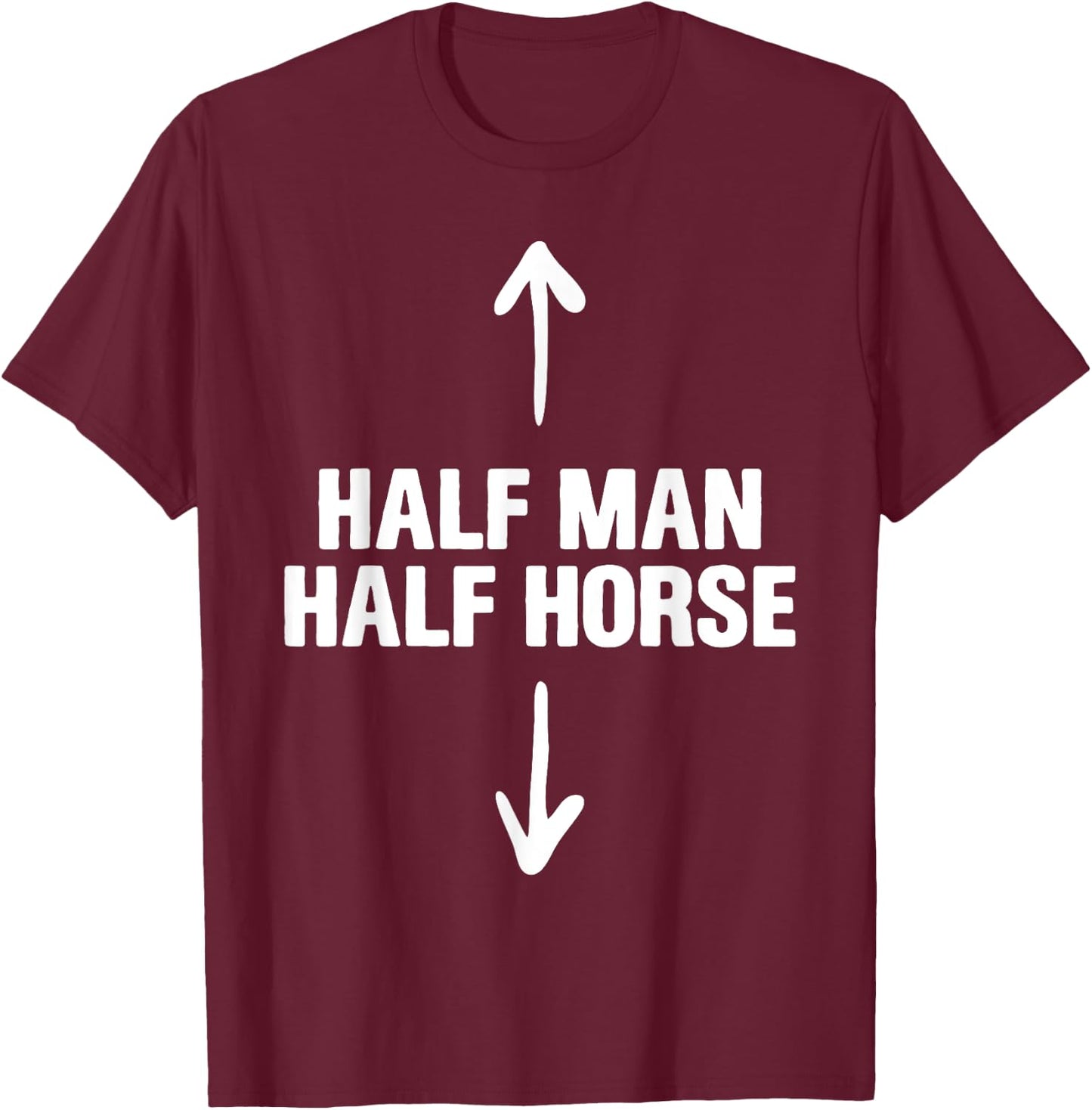Half Man Half Horse Funny Horse Lovers Apparel T-Shirt - T-Shirt | Maroon