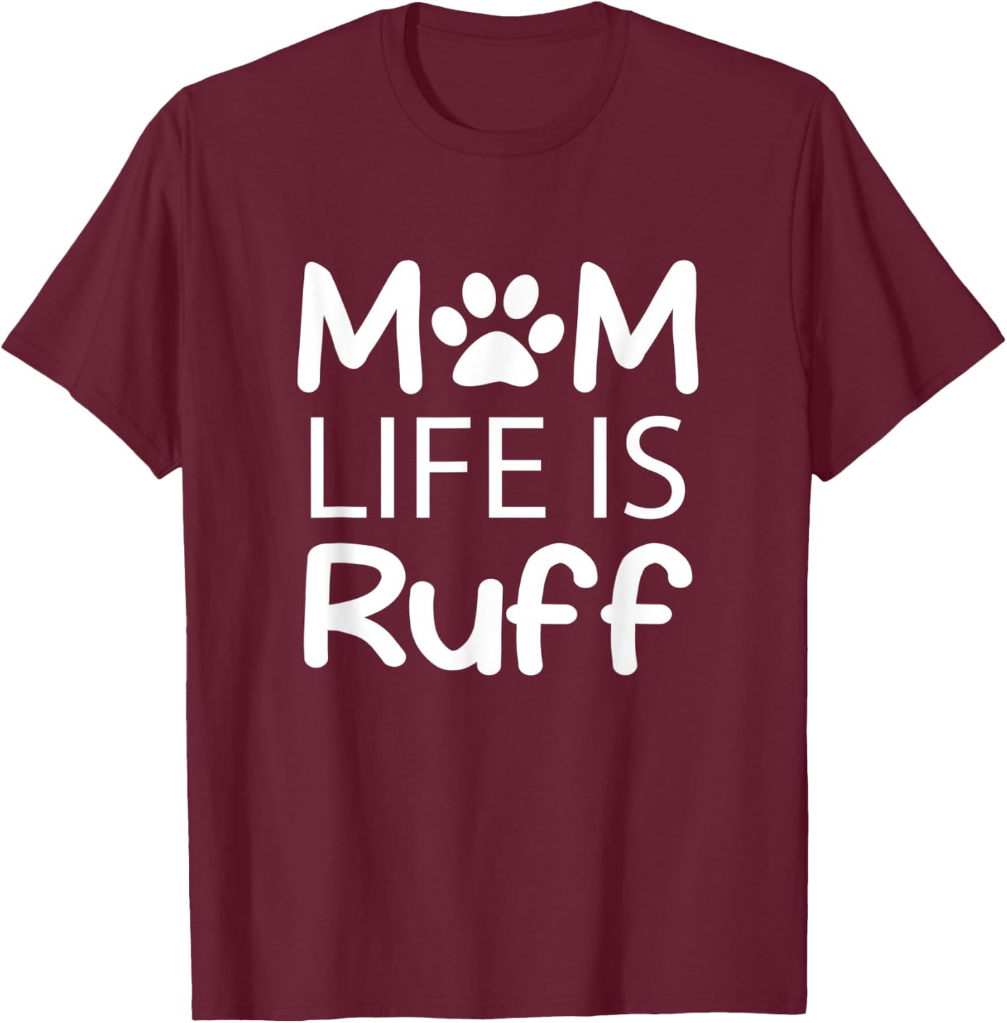 Mom Life is Ruff Lady Dog Lover T-Shirt - T-Shirt | Maroon