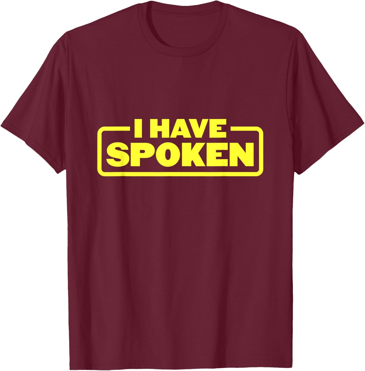 I Have Spoken Funny Space Western Meme Phrase T-Shirt - T-Shirt | Maroon