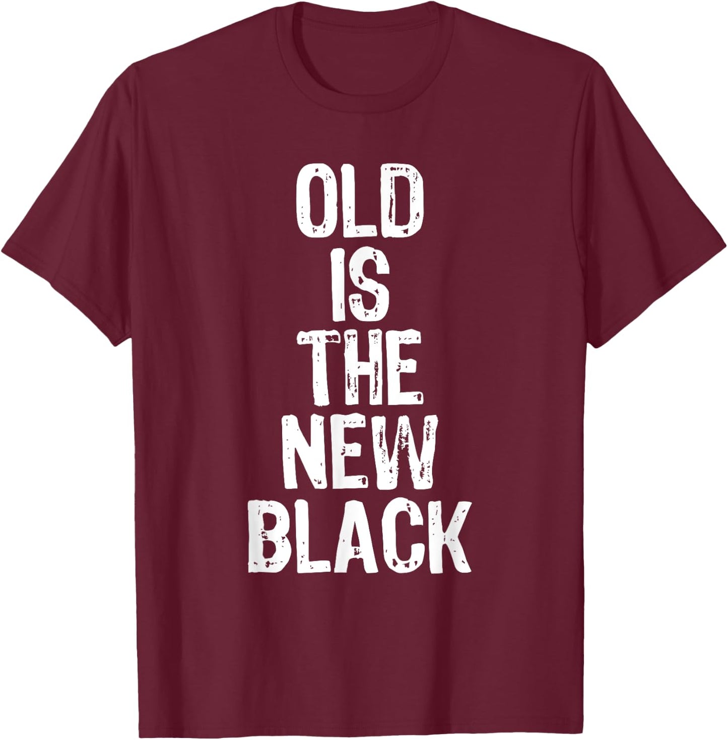 Old Is The New Black Funny Elderly People Birthday T-Shirt - T-Shirt | Maroon