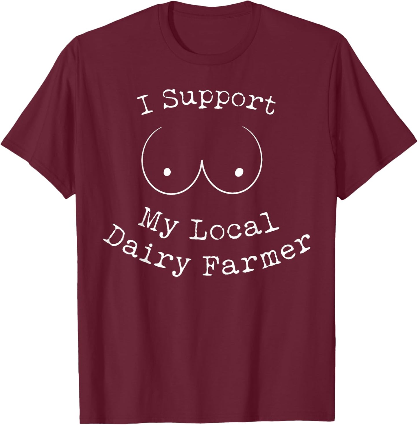 I Support My Local Dairy Farmer T-Shirt - T-Shirt | Maroon
