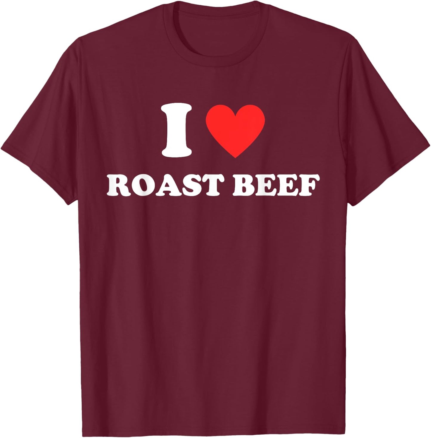 I Love Roast Beef - Red Heart Love Beef Burger Beef Lovers T-Shirt - T-Shirt | Maroon