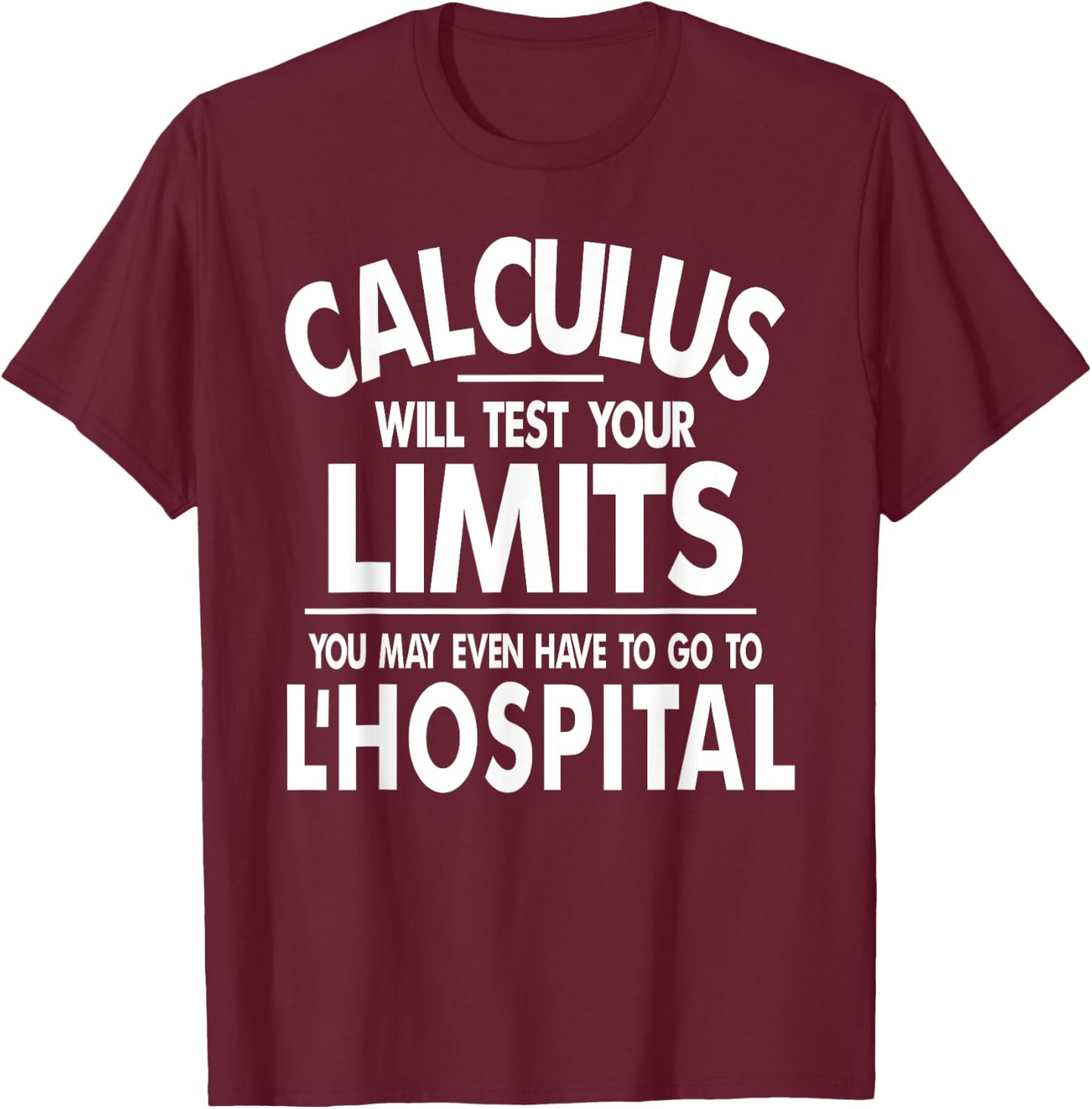 Calculus tests limit go to L'Hospital funny math T-Shirt - T-Shirt | Maroon