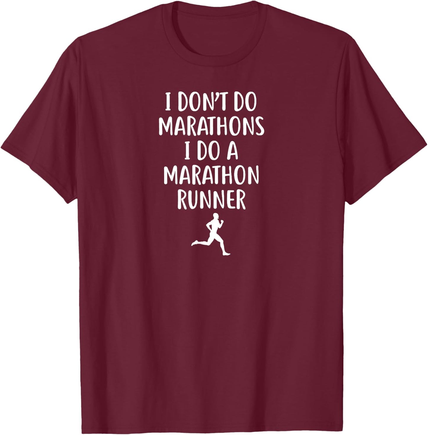 I Don't Do Marathons I Do A Marathon Runner T-Shirt - T-Shirt | Maroon