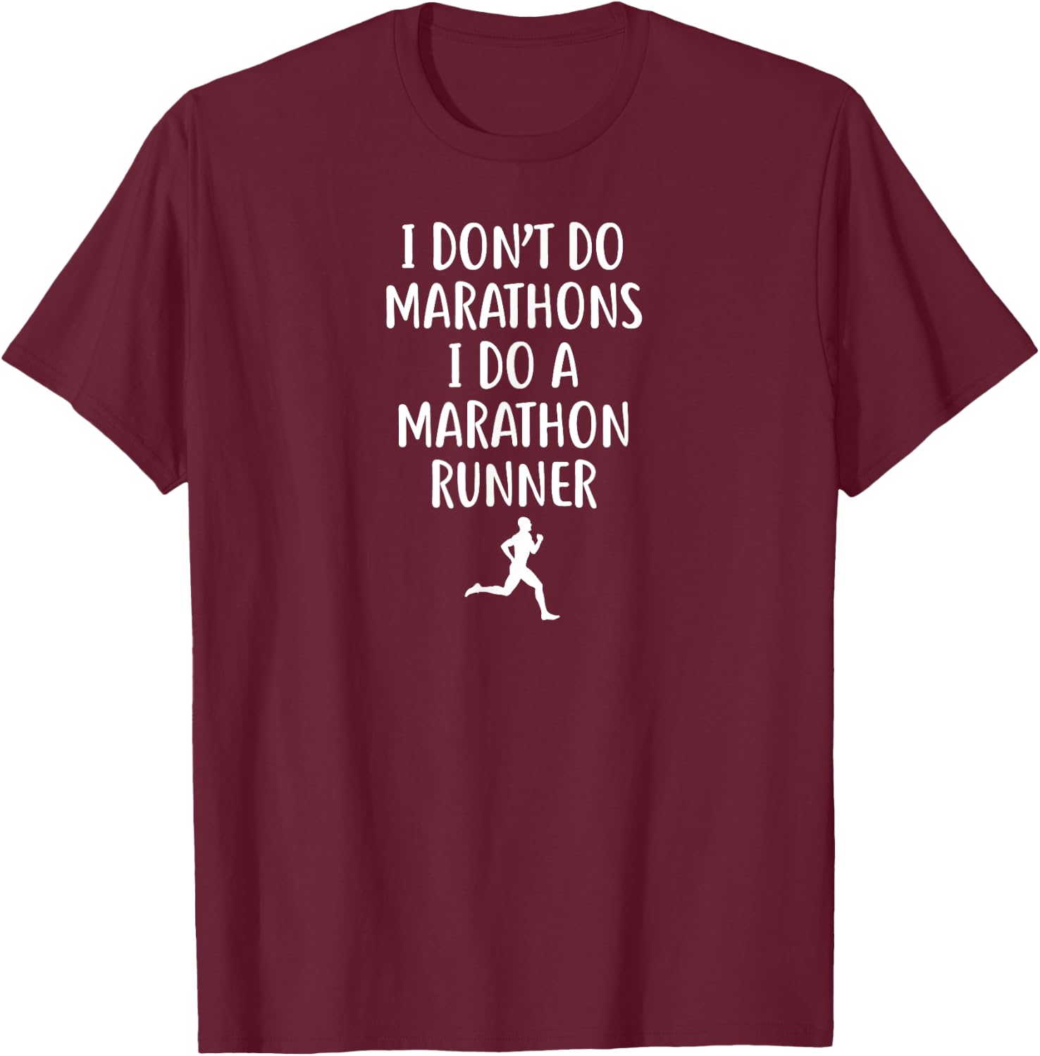 I Don't Do Marathons I Do A Marathon Runner T-Shirt - T-Shirt | Maroon