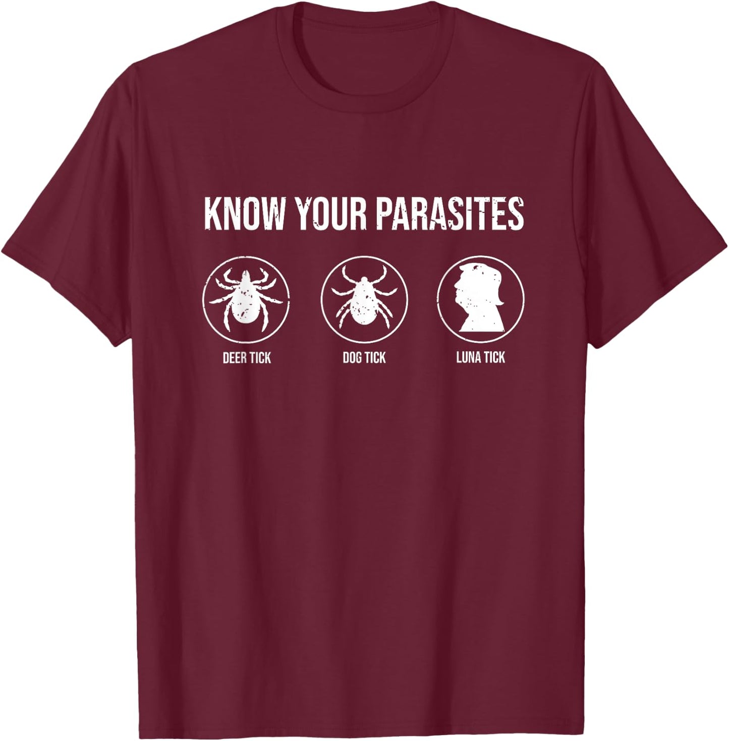 Know Your Parasites Deer Tick Dog Tick Luna Tick Anti-Trump Men Women T-Shirt - T-Shirt | Maroon