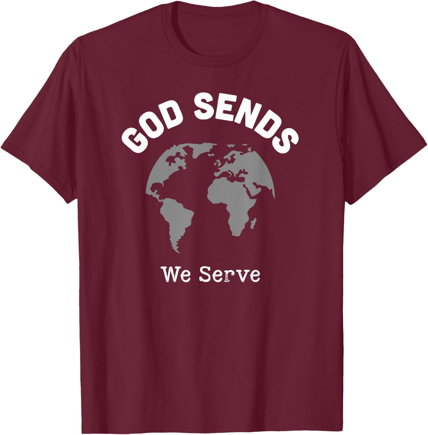 God Sends We Serve Christian Missionary Gifts Missions Trip T-Shirt - T-Shirt | Maroon