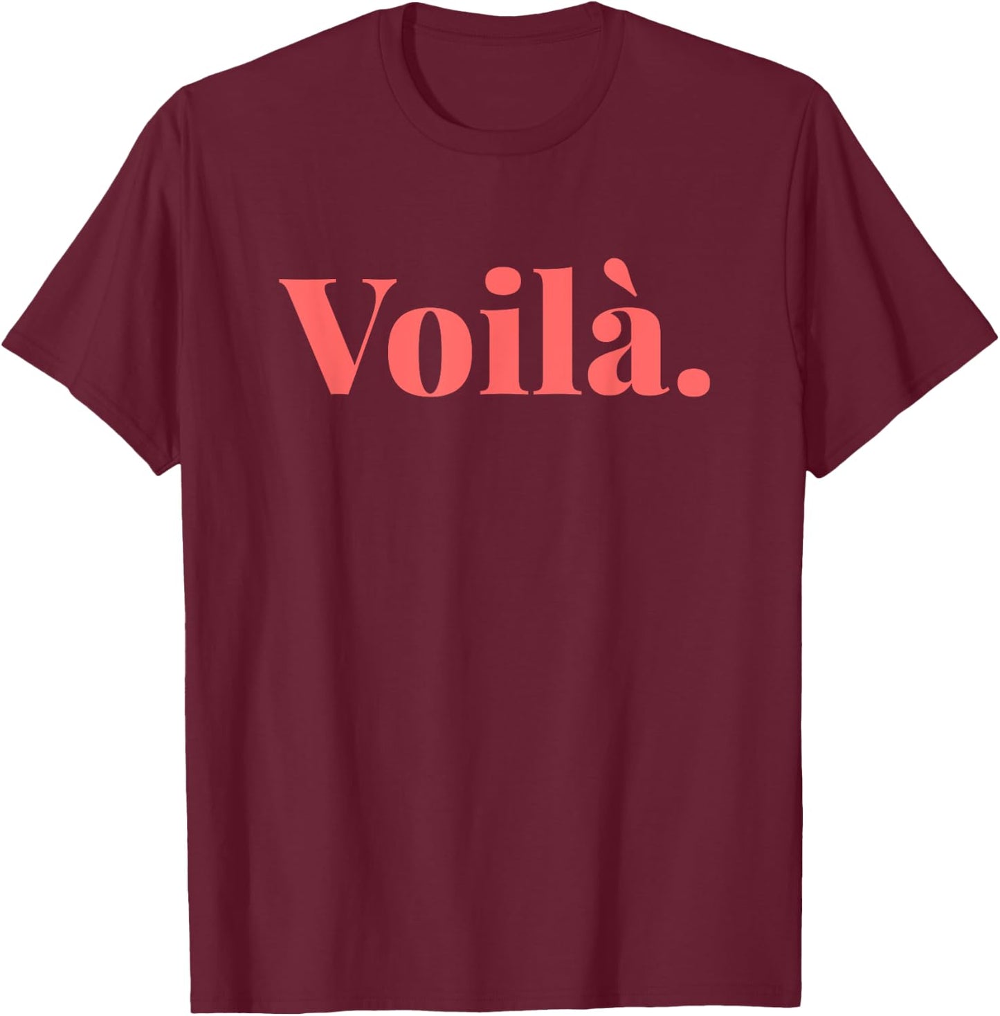 Voilà French Quote Paris French Saying FR Parisian Style T-Shirt - T-Shirt | Maroon