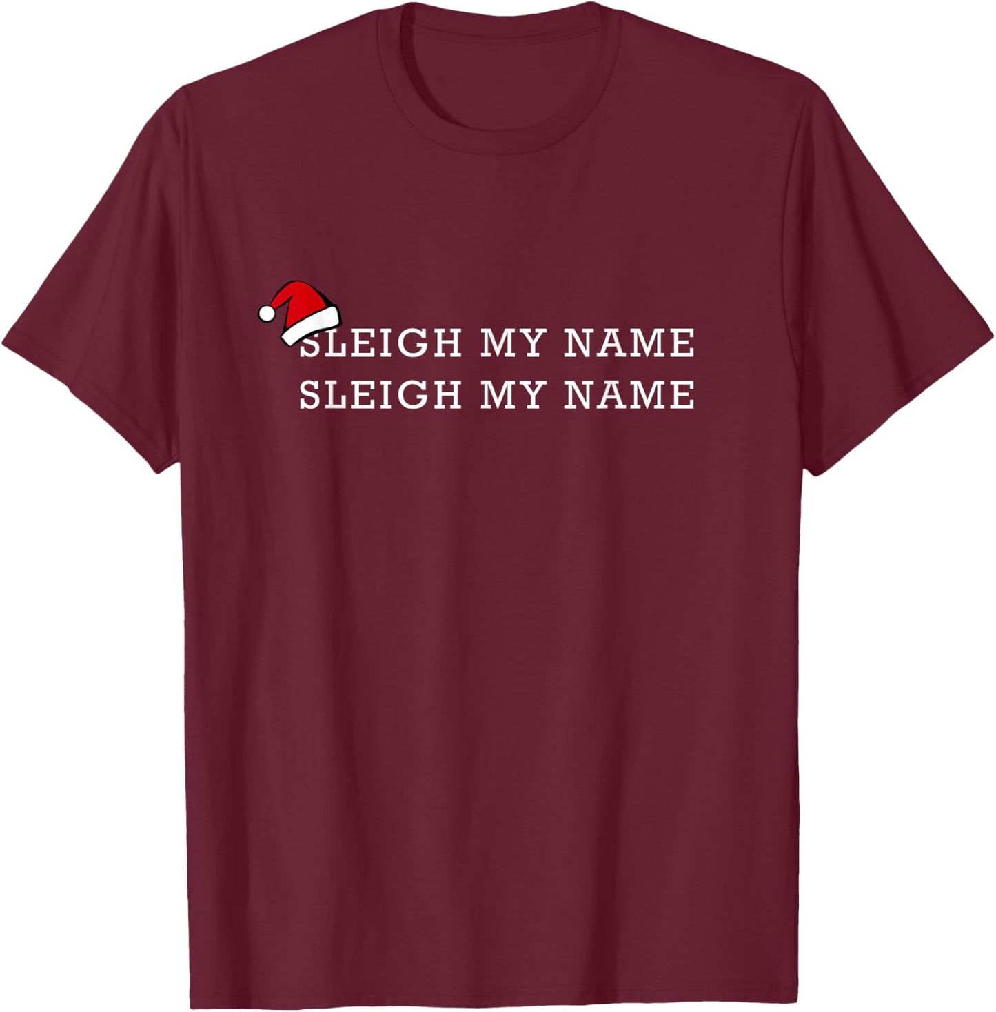 Sleigh My Name Funny Santa Christmas Pun Saying Gift T-Shirt - T-Shirt | Maroon