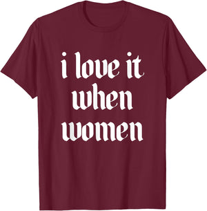 I Love It When Women Design T-Shirt - T-Shirt | Maroon
