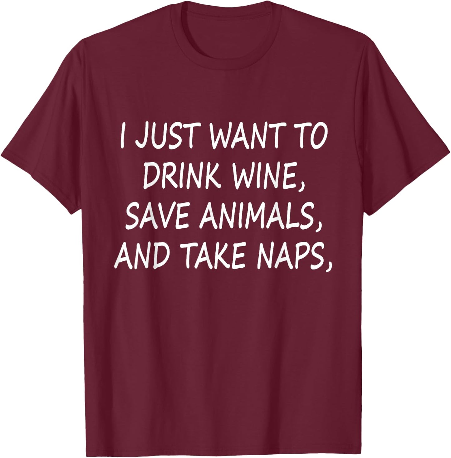 I Just Want to drink wine Save Animals and Take Naps Funny T-Shirt - T-Shirt | Maroon