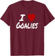 I Heart (Love) Goalies Hockey Soccer Preference Attraction T-Shirt - T-Shirt | Maroon