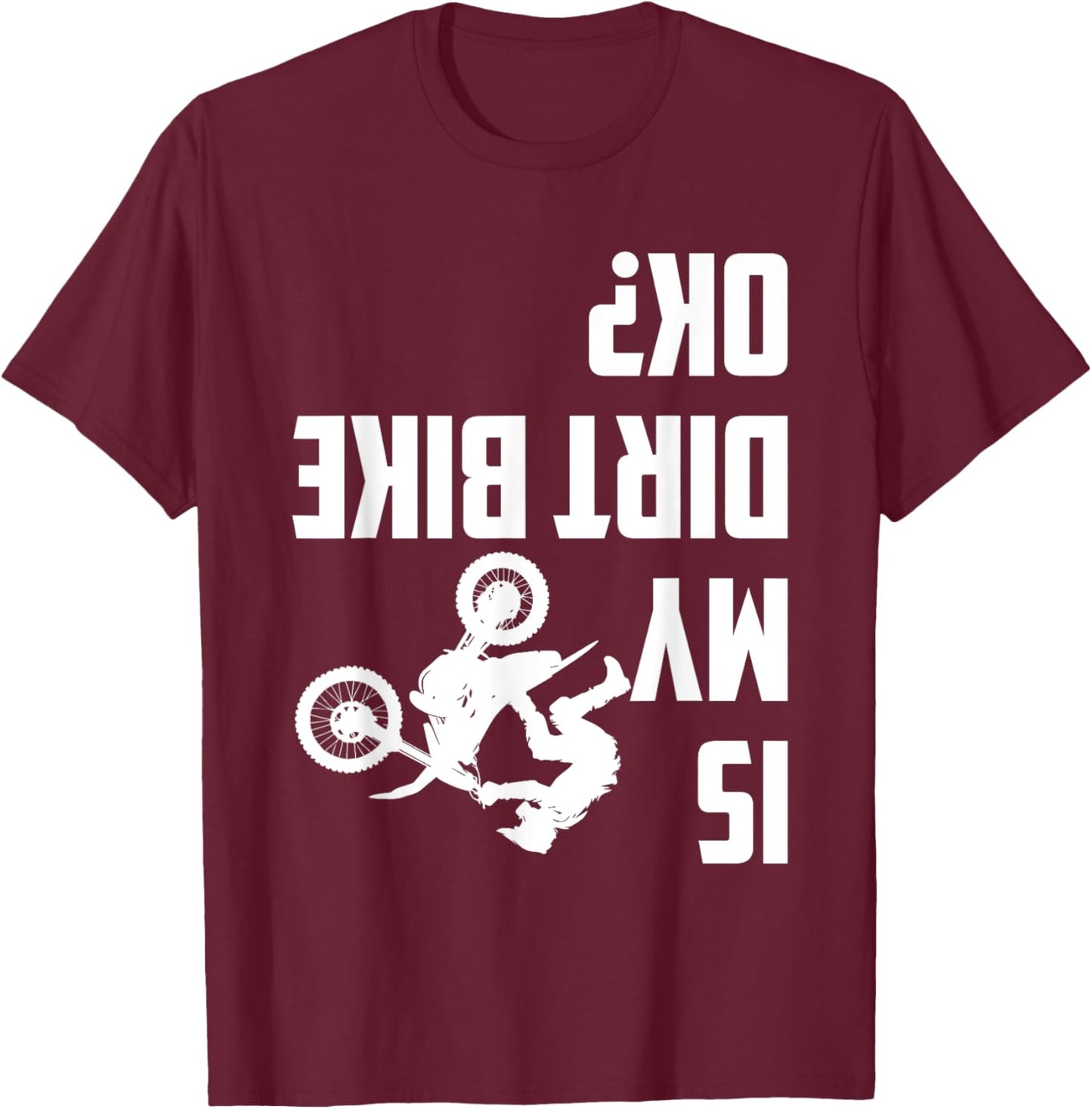 Is My Dirt Bike Ok? Funny Motocross Dirt Bike Rider Biker T-Shirt - T-Shirt | Maroon