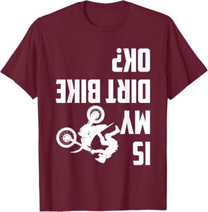 Is My Dirt Bike Ok? Funny Motocross Dirt Bike Rider Biker T-Shirt - T-Shirt | Maroon