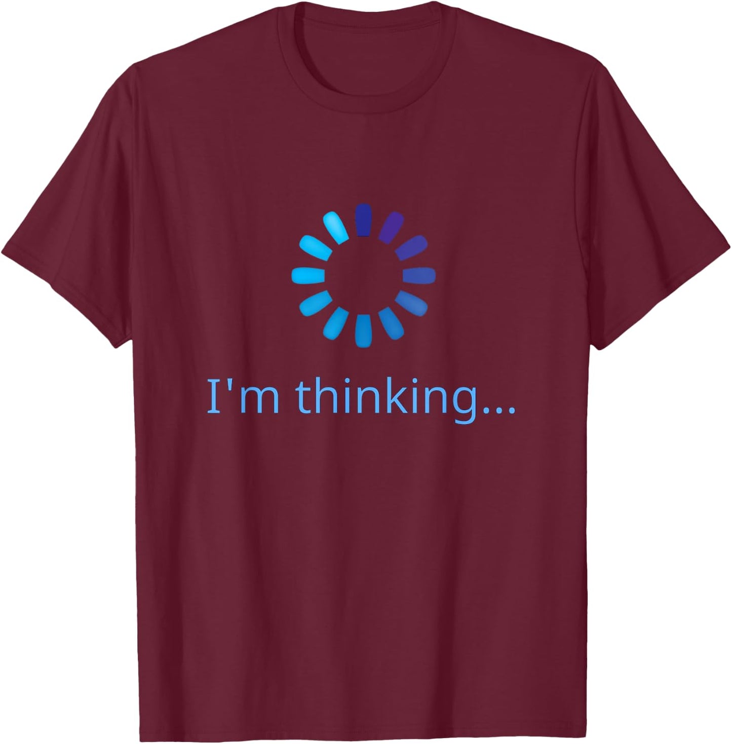 I'm Thinking Buffering Processing Funny Stand by Loading T-Shirt - T-Shirt | Maroon