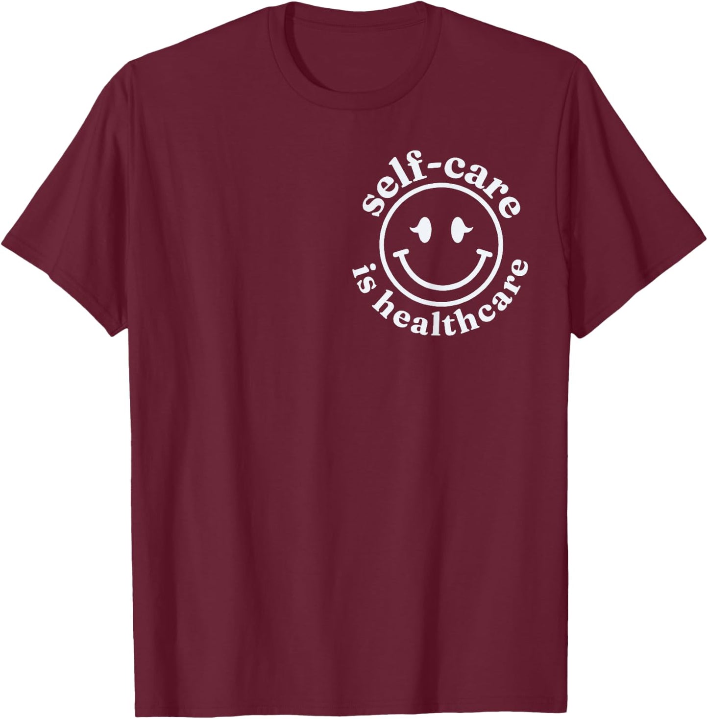 Self-care is Healthcare RN Nurse Student T-Shirt - T-Shirt | Maroon