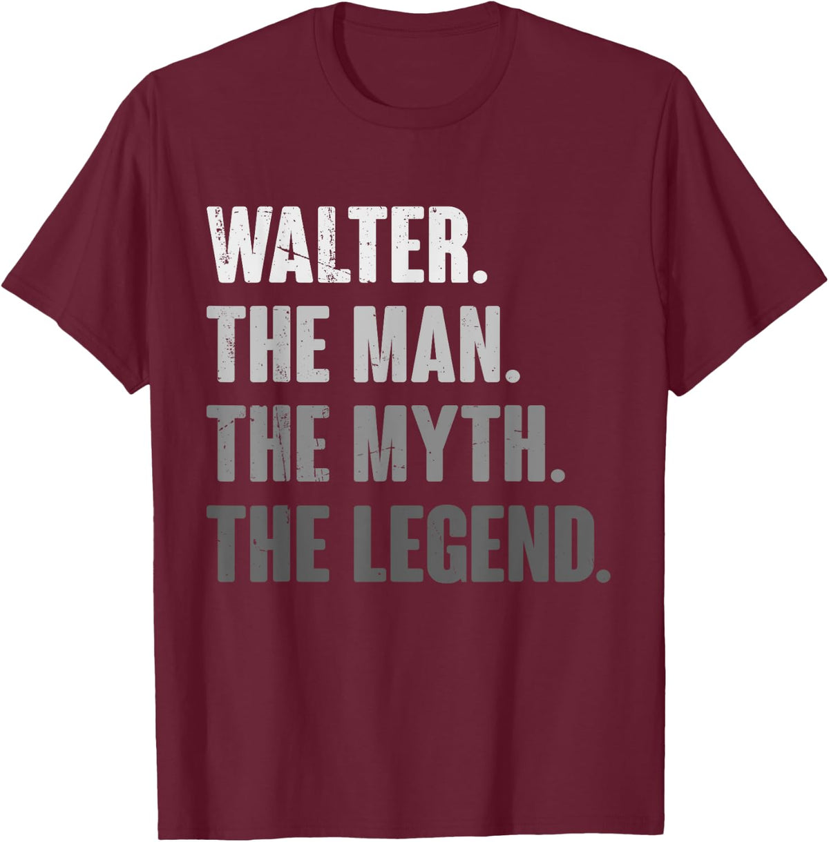 Walter The Man The Myth The Legend Funny Gift Walter T-Shirt - T-Shirt | Maroon